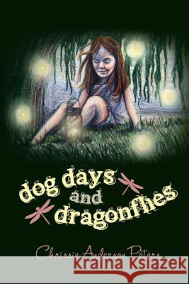 Dog Days and Dragonflies Chrissie Anderson Peters 9780985257408