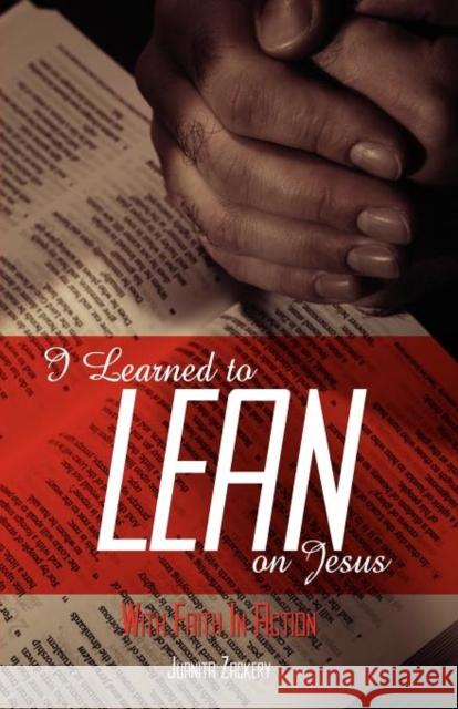 I Learned to Lean on Jesus with Faith in Action Juanita Collier Zackery 9780985272951 Faith Books and More