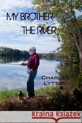 My Brother the River Charles Lytton 9780985273248