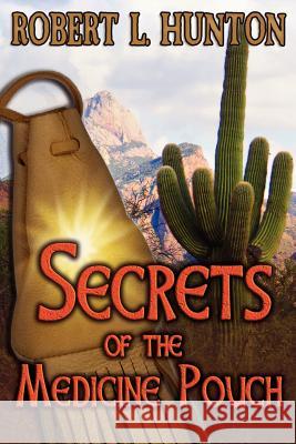 Secrets of the Medicine Pouch Robert L. Hunton 9780985273743 Open Books Press