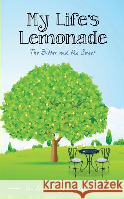 My Life's Lemonade, the Bitter and the Sweet Jo Ann Speer Martin 9780985276072