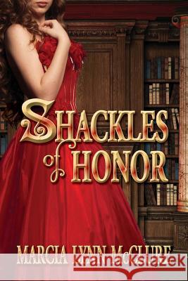 Shackles of Honor Marcia Lynn McClure 9780985280741 Distractions Ink