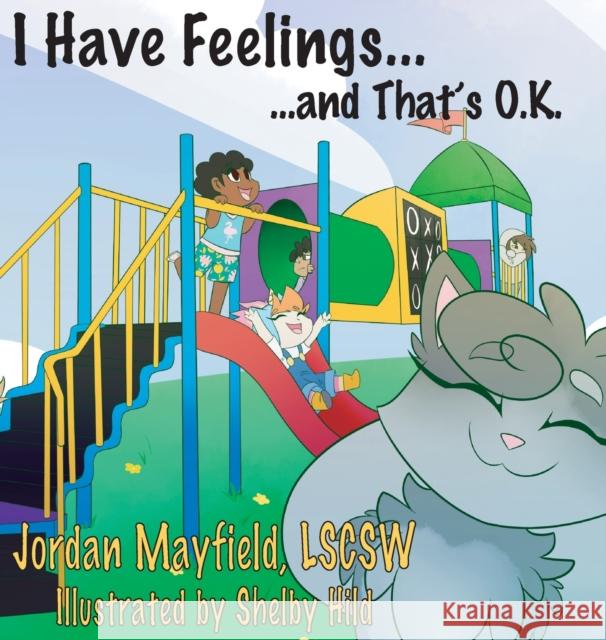 I Have Feelings and That's O.K. Jordan Mayfield Shelby Hild 9780985283391 Family Psychological Press