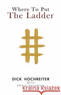 Where to Put the Ladder Dick Hochreiter Erik V. Sahakian 9780985285760