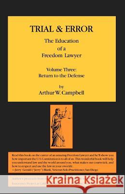 TRIAL & ERROR The Education of a Freedom Lawyer Volume Three: Return to the Defense Arthur W Campbell 9780985288334 Poetic Matrix Press