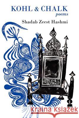 Kohl and Chalk Hashmi, Shadab Zeest 9780985288396 Poetic Matrix Press