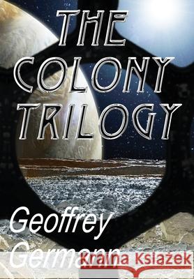 The Colony Trilogy Geoffrey Germann 9780985288846