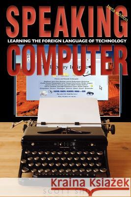 Speaking Computer: Learning the foreign language of technology Shui, Scott 9780985290108 Alephsphere Publishing