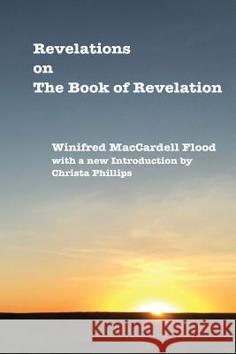 Revelations on The Book of Revelation Maccardell Flood, Winifred 9780985291006 Living Spring Publishing