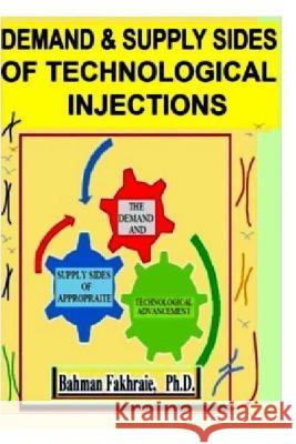 Demand and supply Sides of Technological Injections Fakhraie, Bahman 9780985295837 Ferdat Publishing