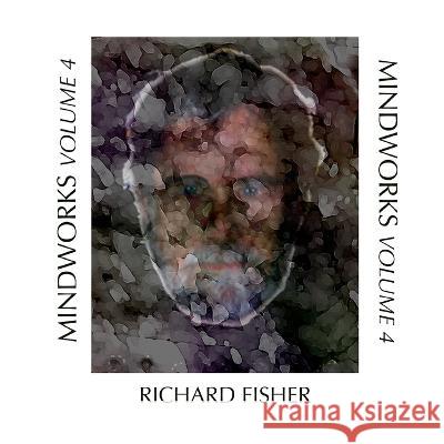 Mindworks Art, Volume 4 Richard Fisher 9780985298548