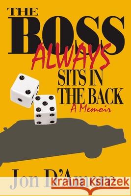 The Boss Always Sits In The Back: A Memoir D'Amore, Jon 9780985300043 Jmd