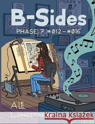 B-Sides: Phase 7 #012-#016 Alec Longstreth 9780985300425