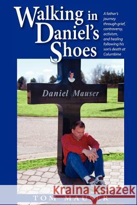 Walking in Daniel's Shoes Tom Mauser 9780985302115 Ocean Star Publishing