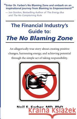 The Financial Industry's Guide to The No Blaming Zone Farber MD Phd, Neil Elliott 9780985302412 Dynamic Publishing Group