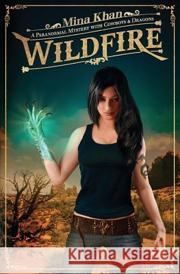 Wildfire: A Paranormal Mystery with Cowboys & Dragons Mina Khan 9780985303280 Rashda Khan