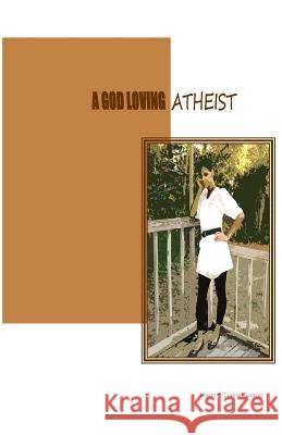 A God Loving Atheist Marta O'Conner-Suarez 9780985306205