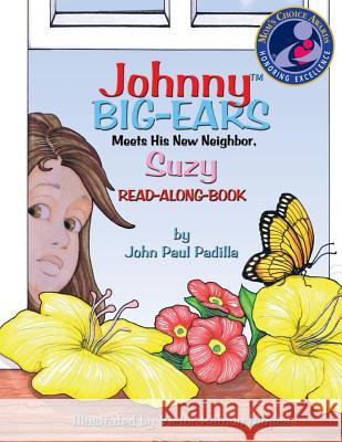Johnny Big-Ears, Meets His New Neighbor Suzy John Paul Padilla Meredith Tennant Victor Ramon Mojica 9780985313722