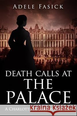 Death Calls at the Palace: A Charlotte Edgerton Mystery Adele Fasick 9780985315252