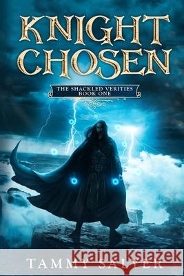 Knight Chosen: The Shackled Verities (Book One) Tammy Salyer 9780985319298 Inspired Ink Editing