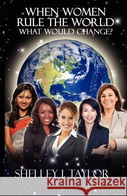 When Women Rule the World What Would Change? Shelley Taylor 9780985325947