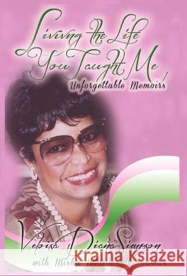 Living the Life You Taught Me: Unforgettable Memories Velosia Diana Simpson Misha McConnell-Todman 9780985325961