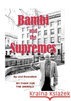 Bambi and the Supremes: My Fight for the Animals Joel Rosenthal 9780985327705 Joel Rosenthal