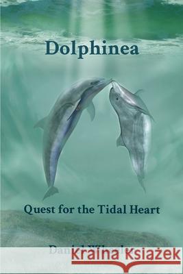 Dolphinea: Quest for the Tidal Heart Daniel Wheeler 9780985328429