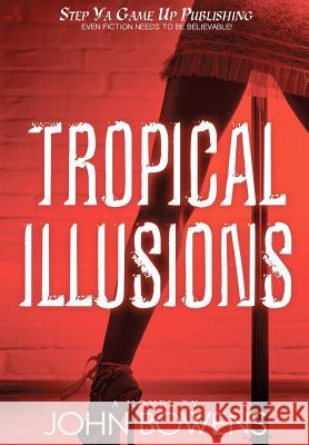 Tropical Illusions John Bowens 9780985330309 John Bowens