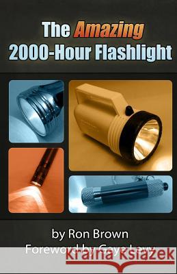 The Amazing 2000-Hour Flashlight Ron Brown Gaye Levy 9780985333720 R&c Publishing