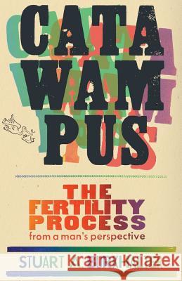 Catawampus: The Fertility Process from a Man's Perspective Stuart a. Burkhalter 9780985336271 Hugenslop Press