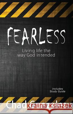 Fearless - Living life the way God intended Gonzales, Chad W. 9780985339289