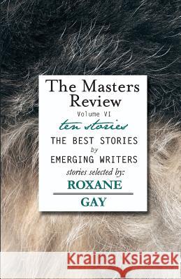 The Masters Review Volume VI Roxane Gay 9780985340759