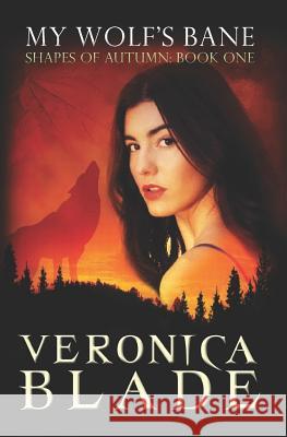 My Wolf's Bane: Shapes of Autumn, Book One Veronica Blade 9780985343460