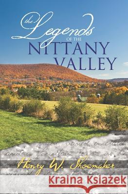 The Legends of the Nittany Valley Henry W. Shoemaker Christopher Buchignani Simon J. Bronner 9780985348861 Nittany Valley Society Incorporated
