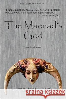 The Maenad\'s God Karen Michalson 9780985352264