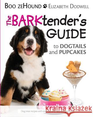 The Barktender's Guide: to Dogtails and Pupcakes Dodwell, Elizabeth 9780985352745