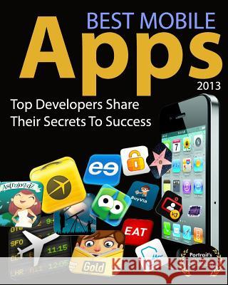 Best Mobile Apps of 2013: Top Developers Share Their Secrets To Success Warner, Jeremy 9780985355562