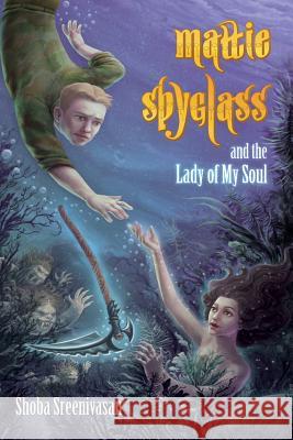 Mattie Spyglass and the Lady Of My Soul Sreenivasan, Shoba 9780985360436