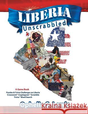 Liberia Unscrabbled: A Game Book Ophelia S. Lewis 9780985362560