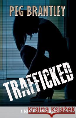 Trafficked: A Mex Anderson Novel Peg Brantley 9780985363871 Bark Publishing, LLC