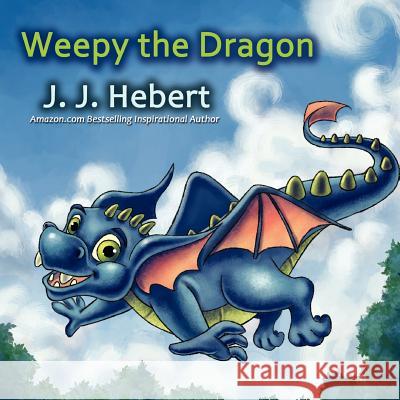 Weepy the Dragon J. J. Hebert 9780985365073 Mindstir Media