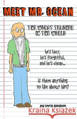 Meet Mr. Ocean: The Worst Teacher in the World Chris Gleason 9780985370329 Seeds & Sawdust Media