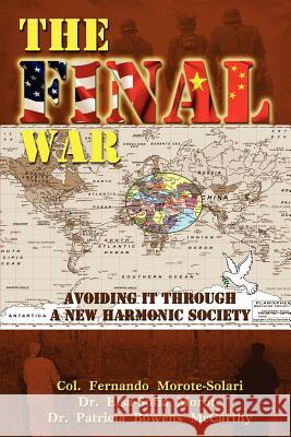 The Final War: Avoiding It through a New Harmonic Society Morote, Elsa-Sofia 9780985371418