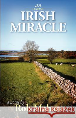 An Irish Miracle Rob Mahan Robin Martin Michael Mahan 9780985373801 Marietta Book Works