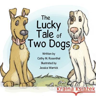 The Lucky Tale of Two Dogs Cathy M. Rosenthal Jessica Warrick 9780985375201 Pet Pundit Publishing