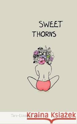 Sweet Thorns Tara-Elizabeth Downs 9780985375560