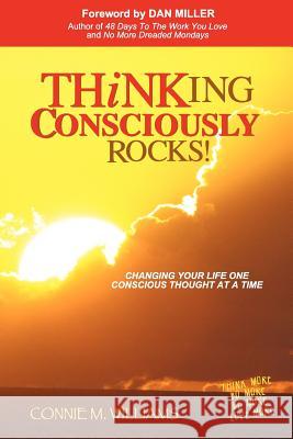 Thinking Consciously Rocks!: Changing Your Life One Conscious Thought at a Time Connie M. Williams 9780985378707 Nashville Advertising & Promotiions, Incorpor