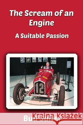 The Scream of an Engine: A Suitable Passion Bud Suiter 9780985380694 Suiter Publishing