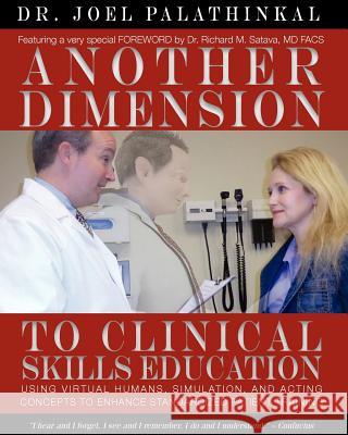 Another Dimension to Clinical Skills Education: Using Virtual Humans, Simulation, and Acting Concepts to Enhance Standardized Patient Training Palathinkal, Joel John 9780985381608 Dreamvest, LLC